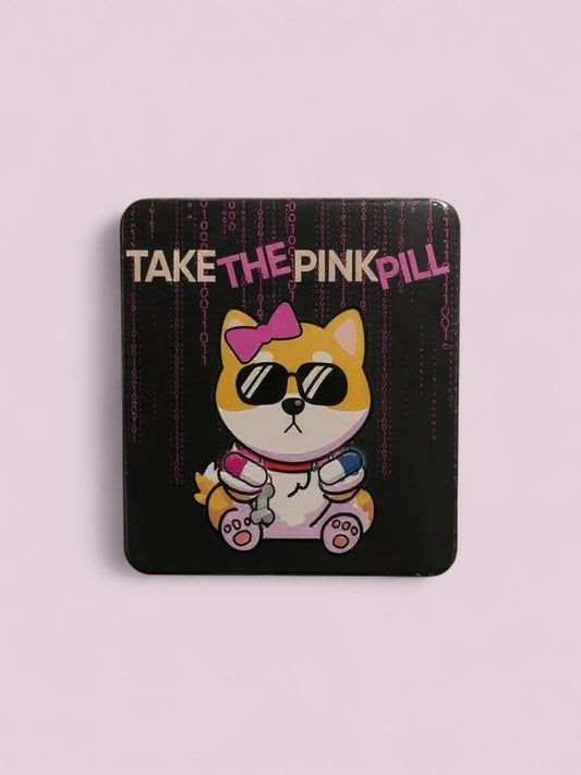 Take The Pink Pill Fridge Magnet